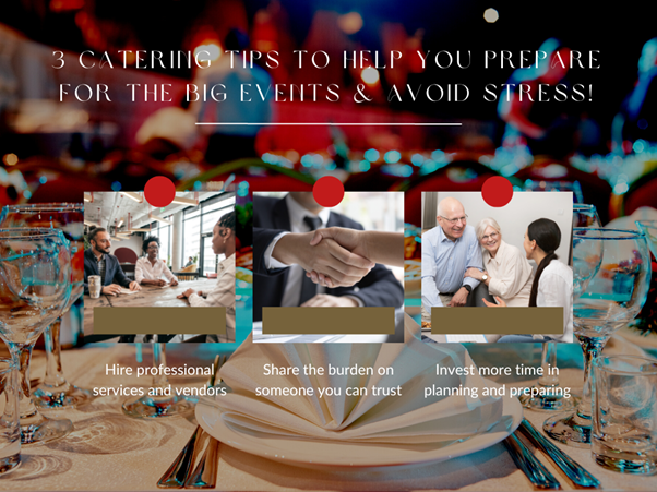 3 Catering Tips To Help You Prepare For The Big Events & Avoid Stress!